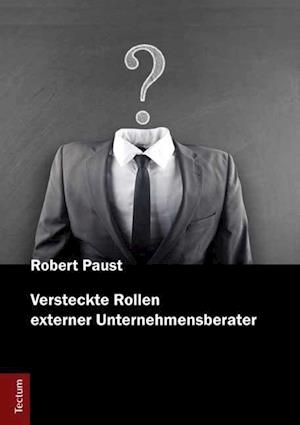 Versteckte Rollen externer Unternehmensberater