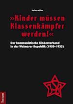 "Kinder müssen Klassenkämpfer werden!" - Der kommunistische Kinderverband in der Weimarer Republik (1920-1933)