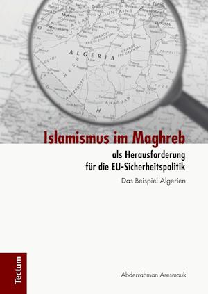 Islamismus im Maghreb als Herausforderung für die EU-Sicherheitspolitik