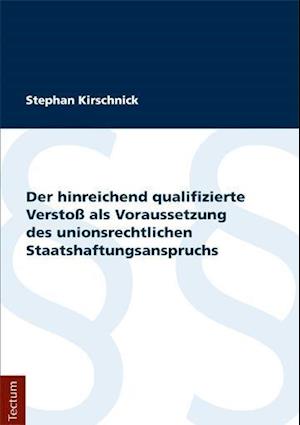 Der hinreichend qualifizierte Verstoß als Voraussetzung des unionsrechtlichen Staatshaftungsanspruchs