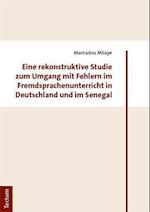 Eine Rekonstruktive Studie Zum Umgang Mit Fehlern Im Fremdsprachenunterricht in Deutschland Und Im Senegal