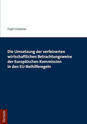 Die Umsetzung Der Verfeinerten Wirtschaftlichen Betrachtungsweise Der Europaischen Kommission in Den Eu-Beihilferegeln