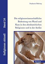 Die religionswissenschaftliche Bedeutung von Mund und Kuss in den abrahamitischen Religionen und in der Antike