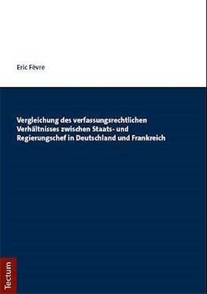 Vergleichung Des Verfassungsrechtlichen Verhaltnisses Zwischen Staats- Und Regierungschef in Deutschland Und Frankreich