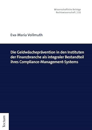 Die Geldwäscheprävention in den Instituten der Finanzbranche als integraler Bestandteil ihres Compliance-Management-Systems