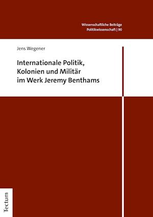 Internationale Politik, Kolonien und Militär im Werk Jeremy Benthams