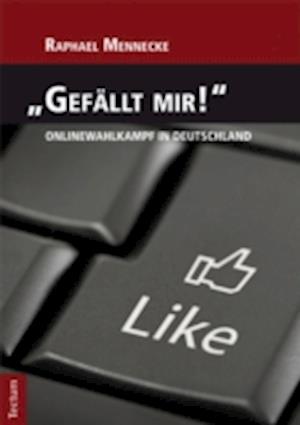 "Gefällt mir!" - Onlinewahlkampf in Deutschland