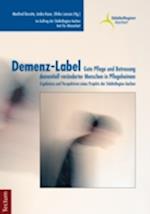 Demenz-Label - Gute Pflege und Betreuung dementiell veränderter Menschen in Pflegeheimen