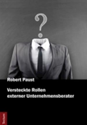 Versteckte Rollen externer Unternehmensberater