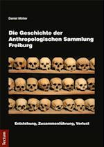 Die Geschichte der Anthropologischen Sammlung Freiburg