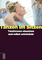 Tanzen im Sitzen – Tanzformen einsetzen und selbst entwickeln