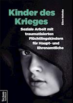 Kinder des Krieges – Soziale Arbeit mit traumatisierten Flüchtlingskindern für Haupt- und Ehrenamtliche