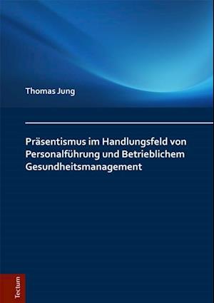 Präsentismus im Handlungsfeld von Personalführung und Betrieblichem Gesundheitsmanagement