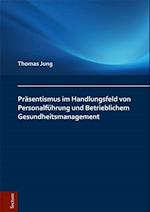 Präsentismus im Handlungsfeld von Personalführung und Betrieblichem Gesundheitsmanagement