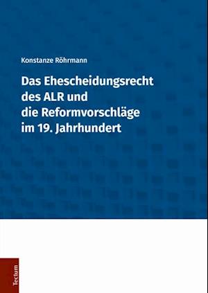 Das Ehescheidungsrecht des ALR und die Reformvorschläge im 19. Jahrhundert