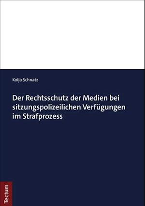 Der Rechtsschutz der Medien bei sitzungspolizeilichen Verfügungen im Strafprozess