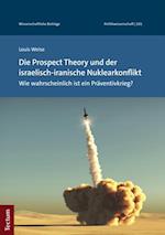 Die Prospect Theory und der israelisch-iranische Nuklearkonflikt