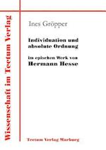 Individuation Und Absolute Ordnung Im Epischen Werk Von Hermann Hesse