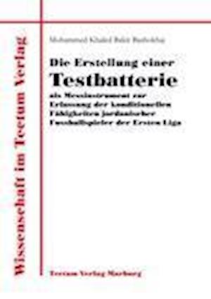 Die Erstellung Einer Testbatterie ALS Messinstrument Zur Erfassung Der Konditionellen Fähigkeiten Jordanischer Fussballspieler Der Ersten Liga