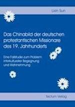 Das Chinabild Der Deutschen Protestantischen Missionare Des 19. Jahrhunderts