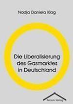 Die Liberalisierung Des Gasmarktes in Deutschland