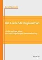 Die Lernende Organisation ALS Grundlage Einer Entwicklungsfähigen Unternehmung