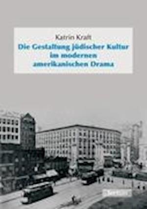 Die Gestaltung Jüdischer Kultur Im Modernen Amerikanischen Drama