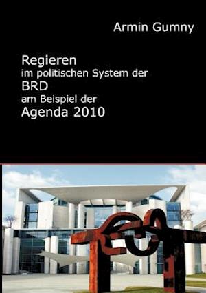 Regieren Im Politischen System Der Brd Am Beispiel Der Agenda 2010