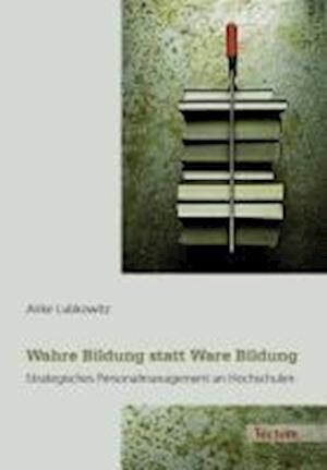 Lubkowitz, A: Wahre Bildung statt Ware Bildung