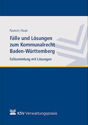 Fälle und Lösungen zum Kommunalrecht Baden-Württemberg