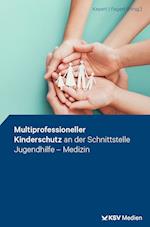 Multiprofessioneller Kinderschutz an der Schnittstelle Jugendhilfe - Medizin