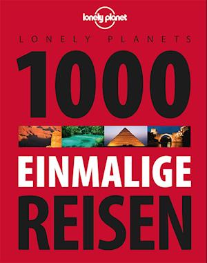 Lonely Planets 1000 einmalige Reisen