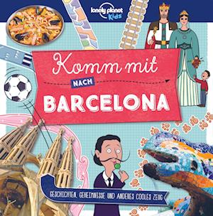 Lonely Planet Kinderreiseführer Komm mit nach Barcelona (Lonely Planet Kids)