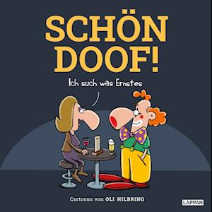 SCHÖN DOOF! Ich such was Ernstes