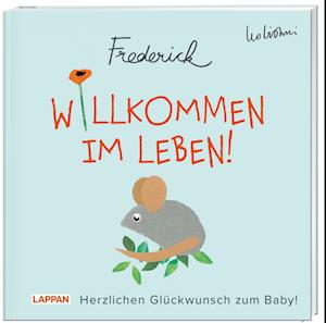 Willkommen im Leben! Herzlichen Glückwunsch zum Baby! (Frederick von Leo Lionni)