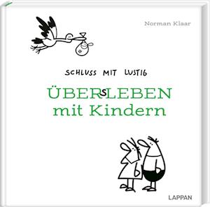 Schluss mit lustig: Übers Leben mit Kindern