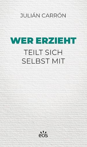 Wer erzieht teilt sich selbst mit