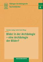 Bilder in der Archäologie - eine Archäologie der Bilder?