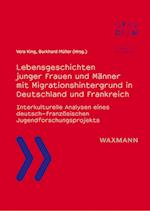 Lebensgeschichten junger Frauen und Männer mit Migrationshintergrund in Deutschland und Frankreich