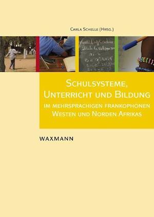 Schulsysteme, Unterricht Und Bildung Im Mehrsprachigen Frankophonen Westen Und Norden Afrikas