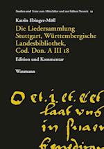 Die Liedersammlung Stuttgart, Württembergische Landesbibliothek, Cod. Don. A III 18