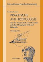 Praktische Anthropologie oder die Wissenschaft vom Menschen zwischen Metaphysik, Ethik und Pädagogik