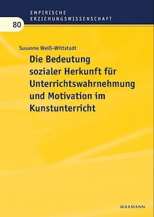 Die Bedeutung sozialer Herkunft für Unterrichtswahrnehmung und Motivation im Kunstunterricht