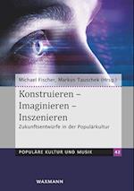 Konstruieren - Imaginieren - Inszenieren