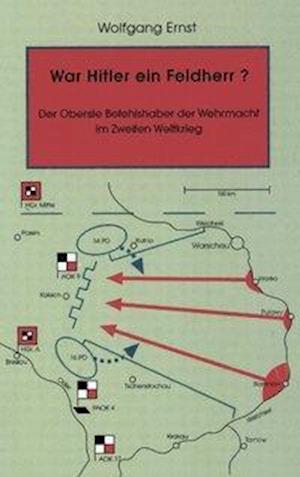 War Hitler ein Feldherr?  Der Oberste Befehlshaber der Wehrmacht im zweiten Weltkrieg