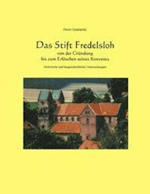 Das Stift Fredelsloh Von Der Grundung Bis Zum Erloschen Seines Konvents. Historische Und Baugeschichtliche Untersuchunge