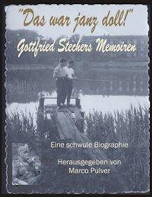 Das war janz doll! Gottfried Stechers Memoiren