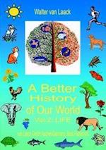 A Better History of Our World, Vol.  II,  "LIFE"