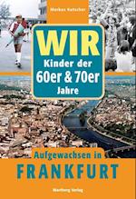 Wir. Kinder der 60er/70er Jahre. Aufgewachsen in Frankfurt