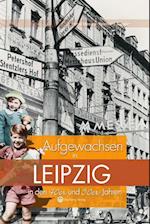 Aufgewachsen in Leipzig in den  40er & 50er Jahren